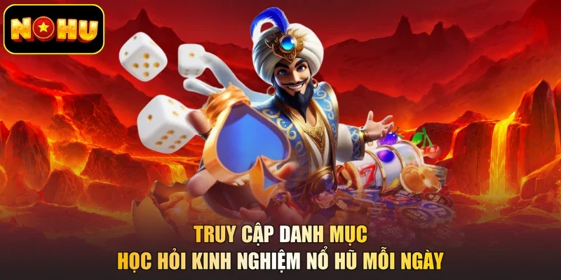 Truy cập danh mục học hỏi kinh nghiệm nổ hũ mỗi ngày